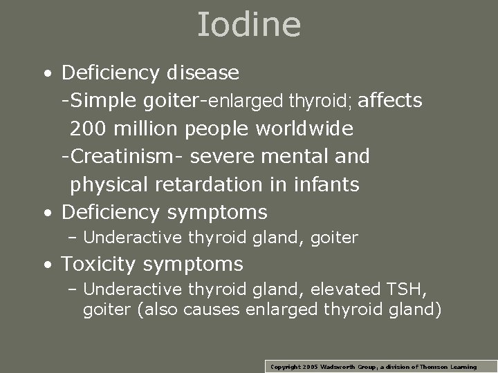 Iodine • Deficiency disease -Simple goiter-enlarged thyroid; affects 200 million people worldwide -Creatinism- severe