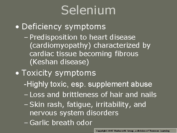 Selenium • Deficiency symptoms – Predisposition to heart disease (cardiomyopathy) characterized by cardiac tissue