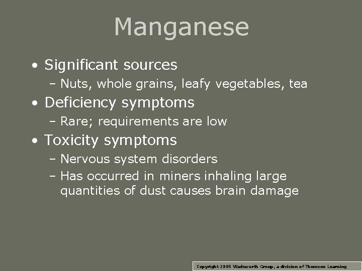 Manganese • Significant sources – Nuts, whole grains, leafy vegetables, tea • Deficiency symptoms