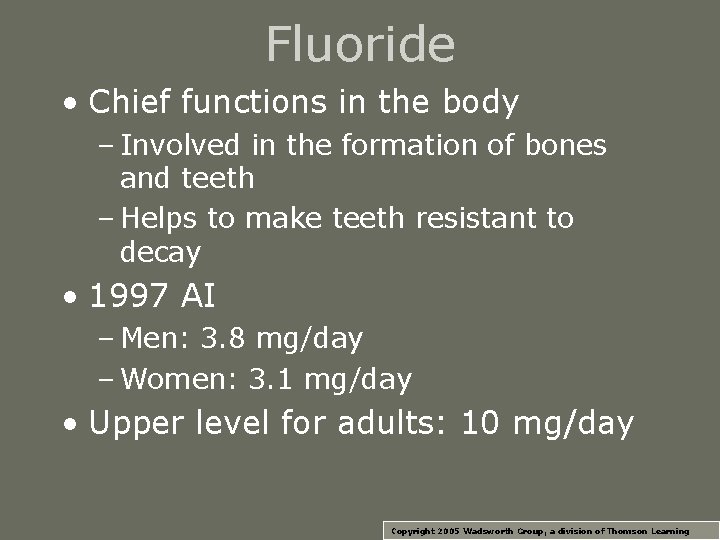 Fluoride • Chief functions in the body – Involved in the formation of bones Fluoride • Chief functions in the body – Involved in the formation of bones