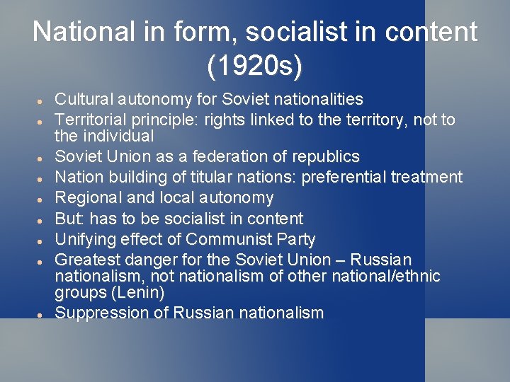 National in form, socialist in content (1920 s) Cultural autonomy for Soviet nationalities Territorial