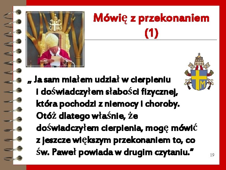 Mówię z przekonaniem (1) „ Ja sam miałem udział w cierpieniu i doświadczyłem słabości