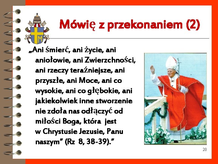 Mówię z przekonaniem (2) „Ani śmierć, ani życie, aniołowie, ani Zwierzchności, ani rzeczy teraźniejsze,