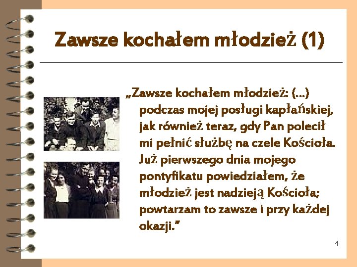 Zawsze kochałem młodzież (1) „Zawsze kochałem młodzież: (…) podczas mojej posługi kapłańskiej, jak również