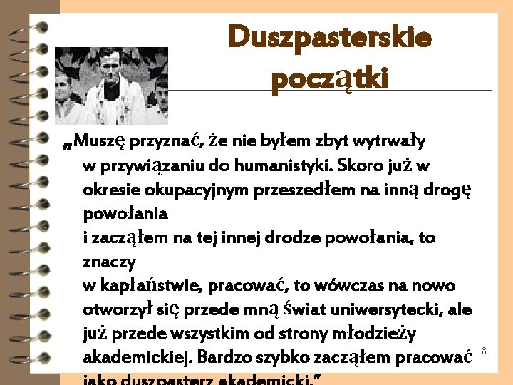 Duszpasterskie początki „Muszę przyznać, że nie byłem zbyt wytrwały w przywiązaniu do humanistyki. Skoro