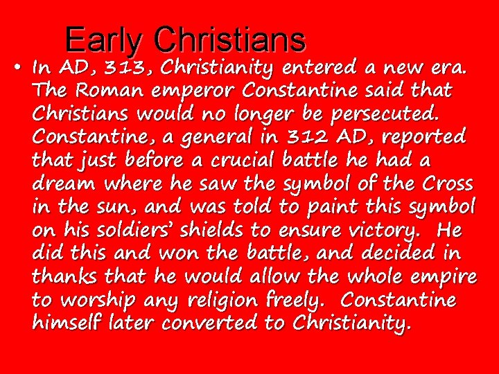 Early Christians • In AD, 313, Christianity entered a new era. The Roman emperor