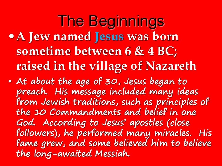 The Beginnings • A Jew named Jesus was born sometime between 6 & 4