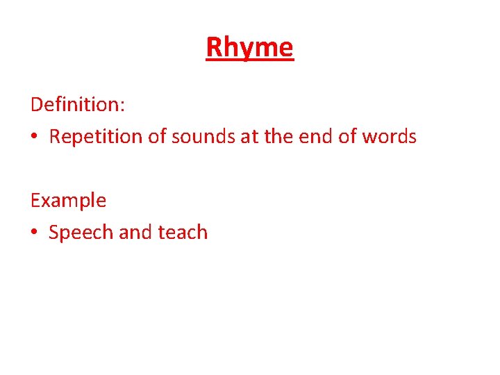 Rhyme Definition: • Repetition of sounds at the end of words Example • Speech