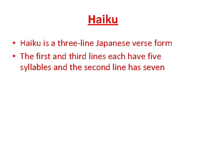 Haiku • Haiku is a three-line Japanese verse form • The first and third