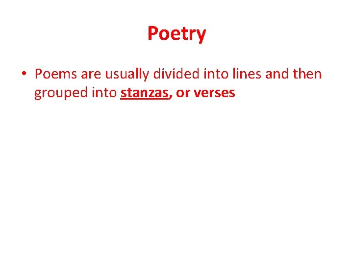 Poetry • Poems are usually divided into lines and then grouped into stanzas, or