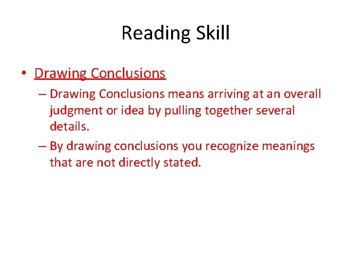 Reading Skill • Drawing Conclusions – Drawing Conclusions means arriving at an overall judgment