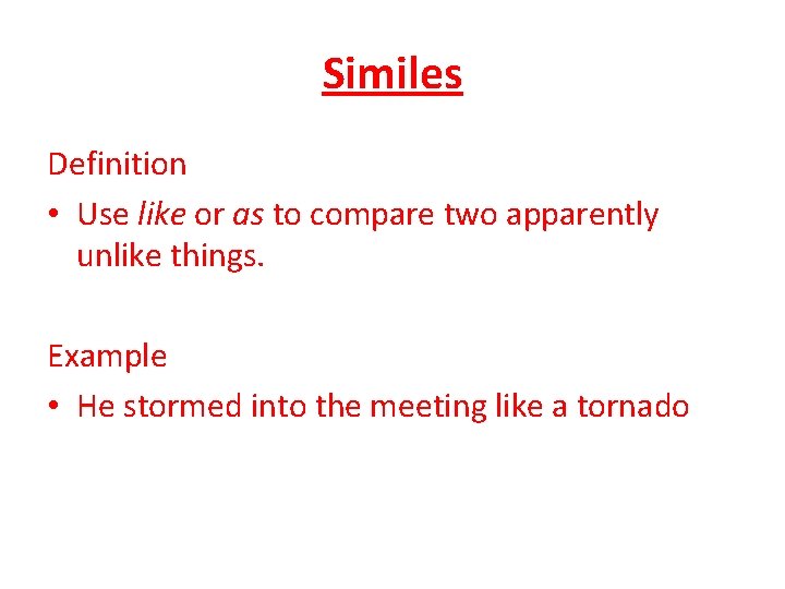 Similes Definition • Use like or as to compare two apparently unlike things. Example
