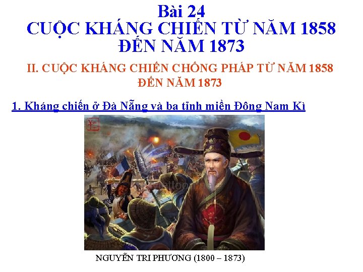 Bài 24 CUỘC KHÁNG CHIẾN TỪ NĂM 1858 ĐẾN NĂM 1873 II. CUỘC KHÁNG