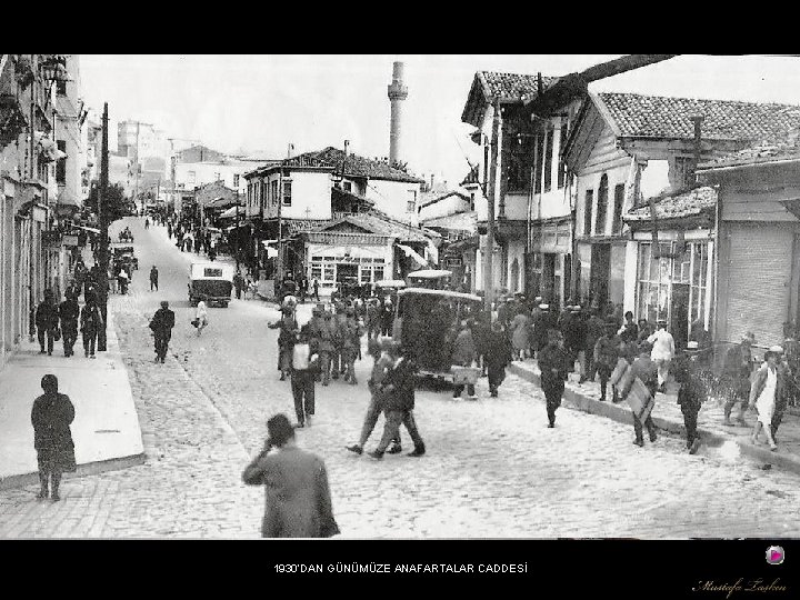 1930’DAN GÜNÜMÜZE ANAFARTALAR CADDESİ 
