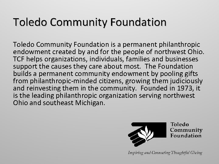 Toledo Community Foundation is a permanent philanthropic endowment created by and for the people Toledo Community Foundation is a permanent philanthropic endowment created by and for the people