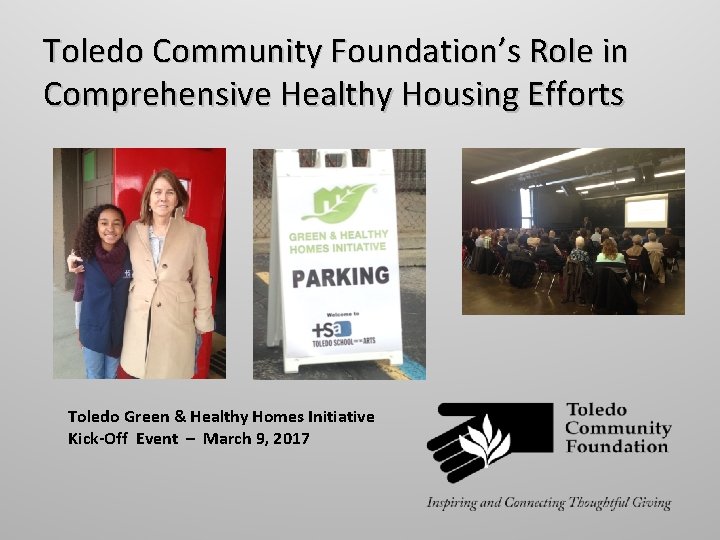Toledo Community Foundation’s Role in Comprehensive Healthy Housing Efforts Toledo Green & Healthy Homes Toledo Community Foundation’s Role in Comprehensive Healthy Housing Efforts Toledo Green & Healthy Homes