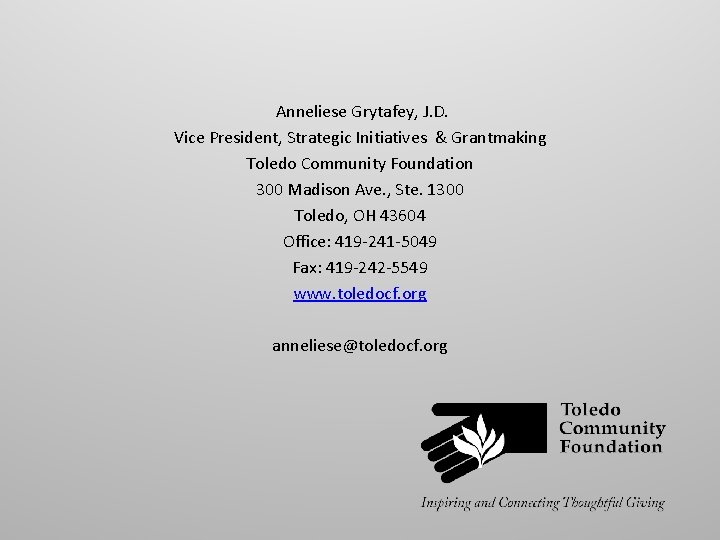 Anneliese Grytafey, J. D. Vice President, Strategic Initiatives & Grantmaking Toledo Community Foundation 300 Anneliese Grytafey, J. D. Vice President, Strategic Initiatives & Grantmaking Toledo Community Foundation 300