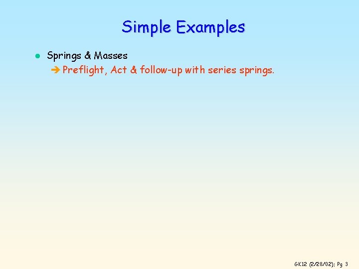 Simple Examples l Springs & Masses è Preflight, Act & follow-up with series springs.