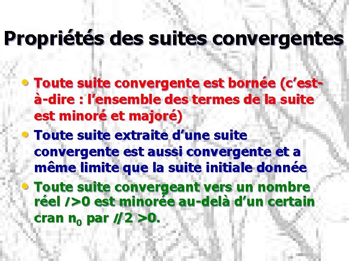 Propriétés des suites convergentes • Toute suite convergente est bornée (c’est • • à-dire