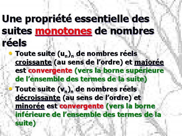 Une propriété essentielle des suites monotones de nombres réels • Toute suite (un)n de