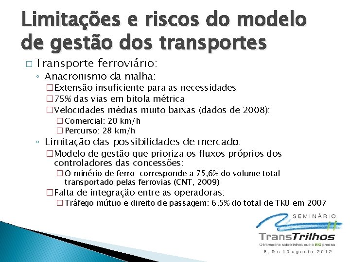 Limitações e riscos do modelo de gestão dos transportes � Transporte ferroviário: ◦ Anacronismo