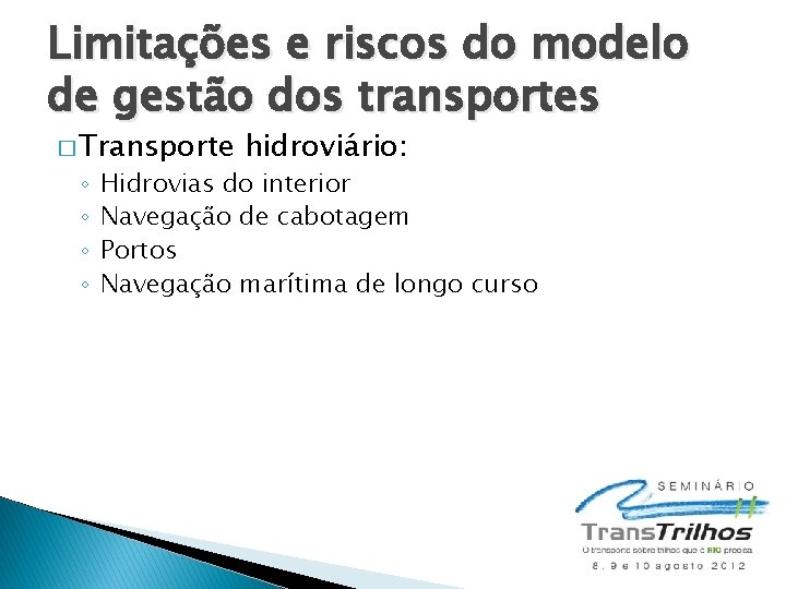 Limitações e riscos do modelo de gestão dos transportes � Transporte ◦ ◦ hidroviário: