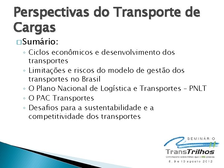 Perspectivas do Transporte de Cargas � Sumário: ◦ Ciclos econômicos e desenvolvimento dos transportes