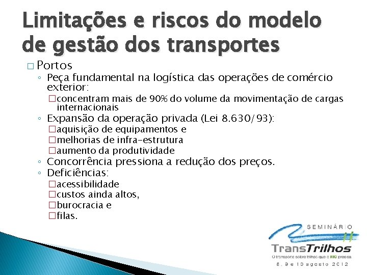 Limitações e riscos do modelo de gestão dos transportes � Portos ◦ Peça fundamental