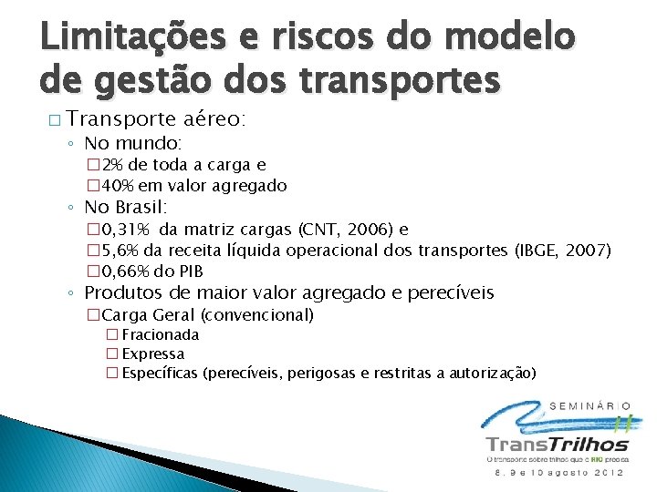 Limitações e riscos do modelo de gestão dos transportes � Transporte ◦ No mundo: