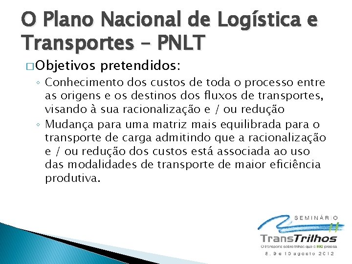 O Plano Nacional de Logística e Transportes – PNLT � Objetivos pretendidos: ◦ Conhecimento