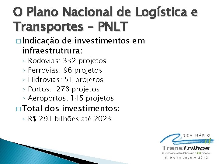 O Plano Nacional de Logística e Transportes – PNLT � Indicação de investimentos em