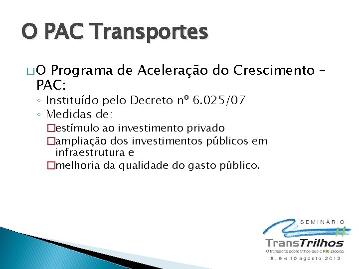 O PAC Transportes �O Programa de Aceleração do Crescimento – PAC: ◦ Instituído pelo