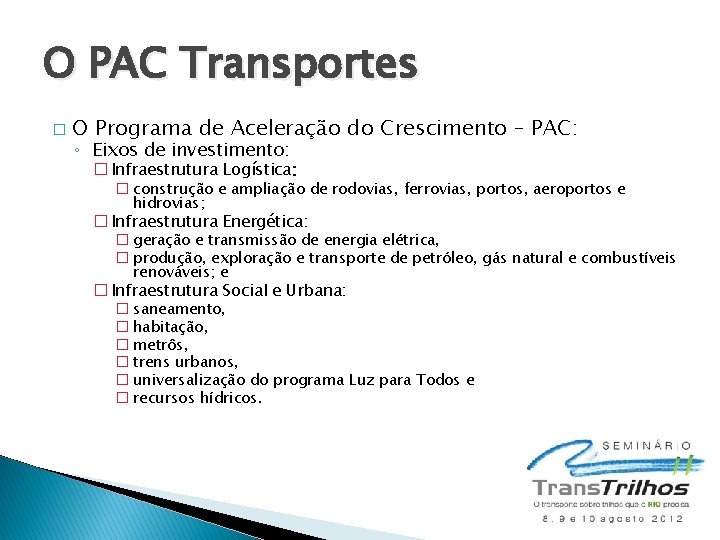 O PAC Transportes � O Programa de Aceleração do Crescimento – PAC: ◦ Eixos