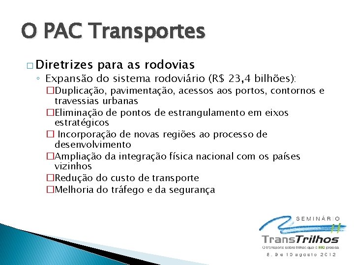 O PAC Transportes � Diretrizes para as rodovias ◦ Expansão do sistema rodoviário (R$