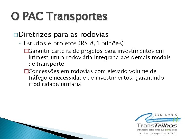 O PAC Transportes � Diretrizes para as rodovias ◦ Estudos e projetos (R$ 8,