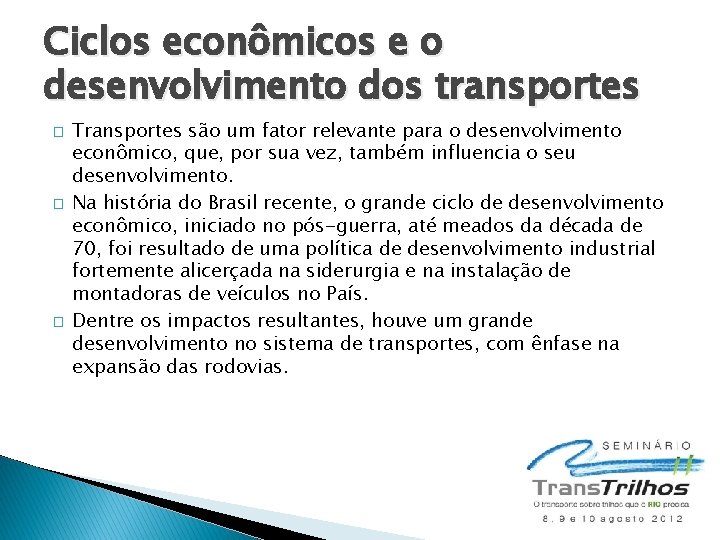 Ciclos econômicos e o desenvolvimento dos transportes � � � Transportes são um fator