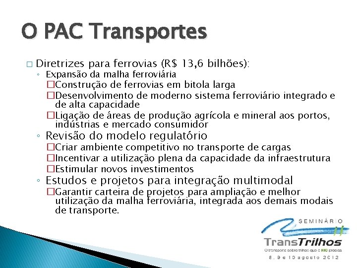 O PAC Transportes � Diretrizes para ferrovias (R$ 13, 6 bilhões): ◦ Expansão da