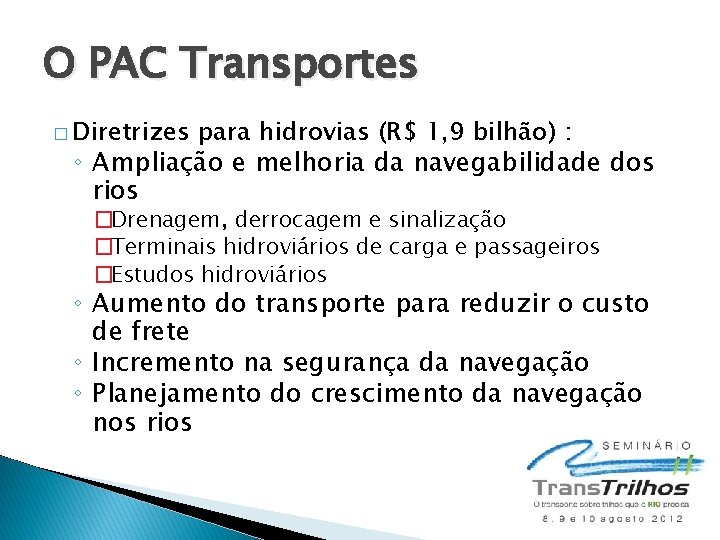 O PAC Transportes � Diretrizes para hidrovias (R$ 1, 9 bilhão) : ◦ Ampliação