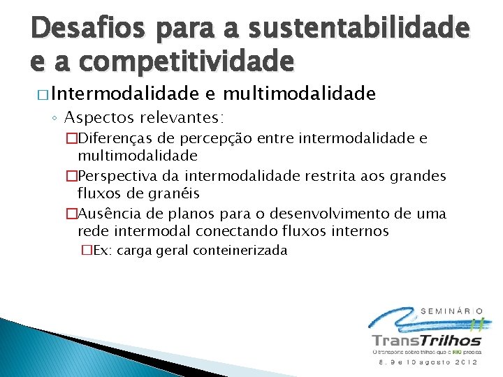 Desafios para a sustentabilidade e a competitividade � Intermodalidade e multimodalidade ◦ Aspectos relevantes: