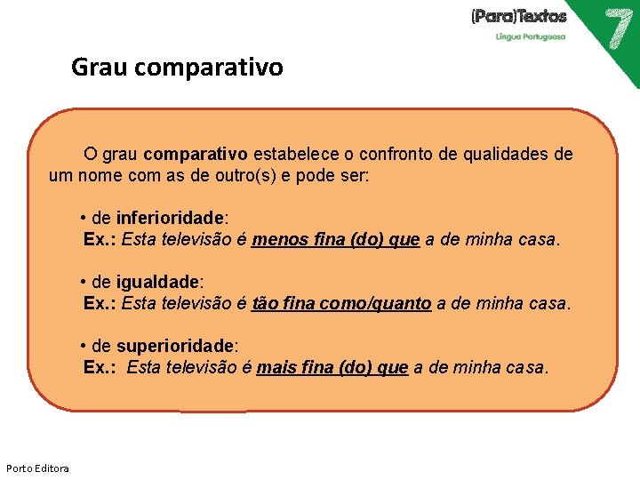 Grau comparativo O grau comparativo estabelece o confronto de qualidades de um nome com