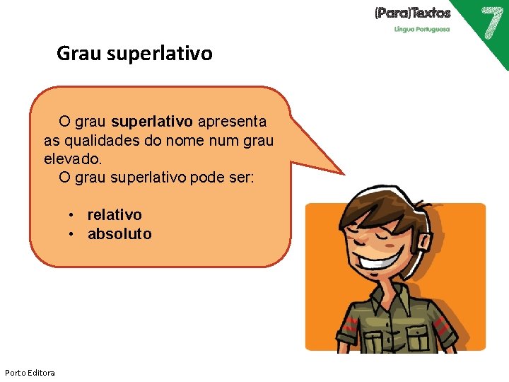 Grau superlativo O grau superlativo apresenta as qualidades do nome num grau elevado. O