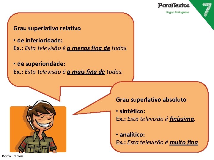 Grau superlativo relativo • de inferioridade: Ex. : Esta televisão é a menos fina