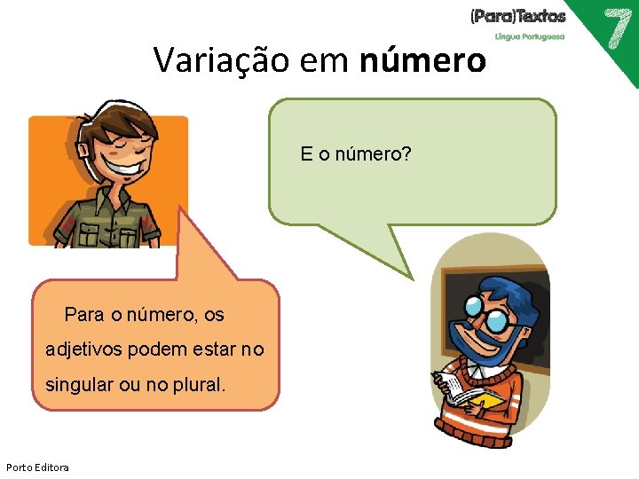 Variação em número E o número? Para o número, os adjetivos podem estar no