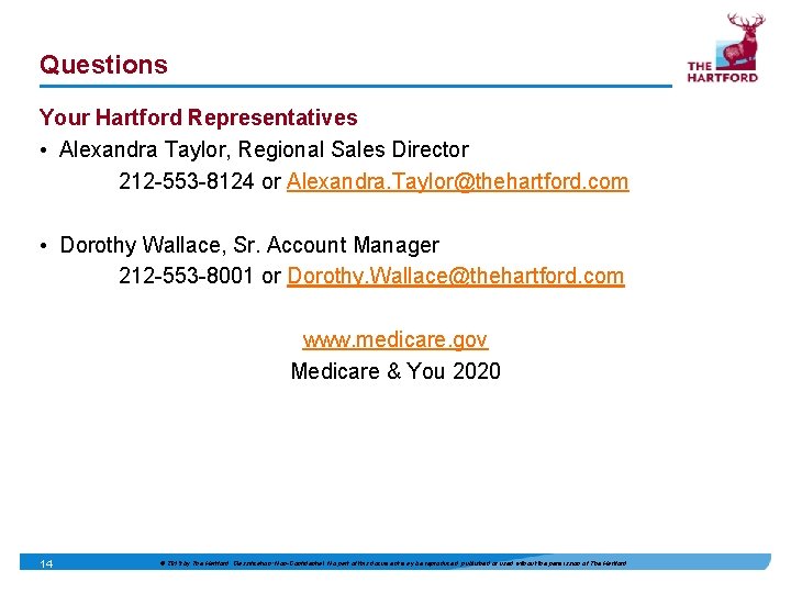 Questions Your Hartford Representatives • Alexandra Taylor, Regional Sales Director 212 -553 -8124 or