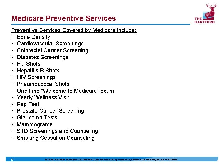 Medicare Preventive Services Covered by Medicare include: • Bone Density • Cardiovascular Screenings •