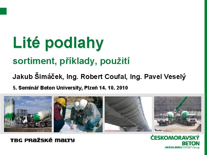 Lité podlahy sortiment, příklady, použití Jakub Šimáček, Ing. Robert Coufal, Ing. Pavel Veselý 5.