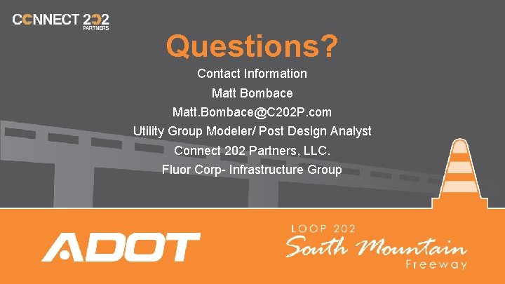 Questions? Contact Information Matt Bombace Matt. Bombace@C 202 P. com Utility Group Modeler/ Post