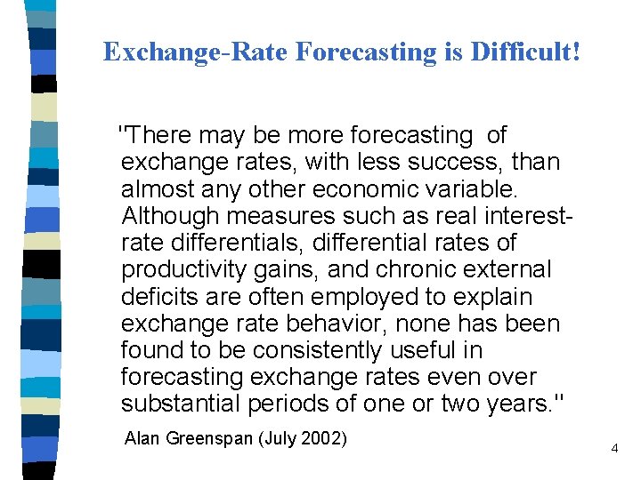 Exchange-Rate Forecasting is Difficult! "There may be more forecasting of exchange rates, with less