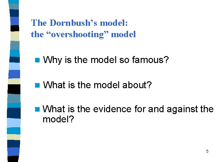 The Dornbush’s model: the “overshooting” model n Why is the model so famous? n