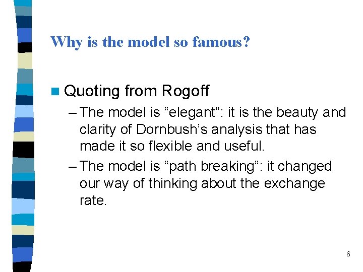 Why is the model so famous? n Quoting from Rogoff – The model is